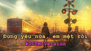 Đừng Yêu Nữa, Em Mệt Rồi - Min - DITM Version | Một chút dốc cover