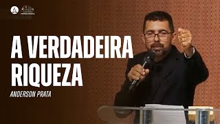 A VERDADEIRA RIQUEZA | Anderson Prata