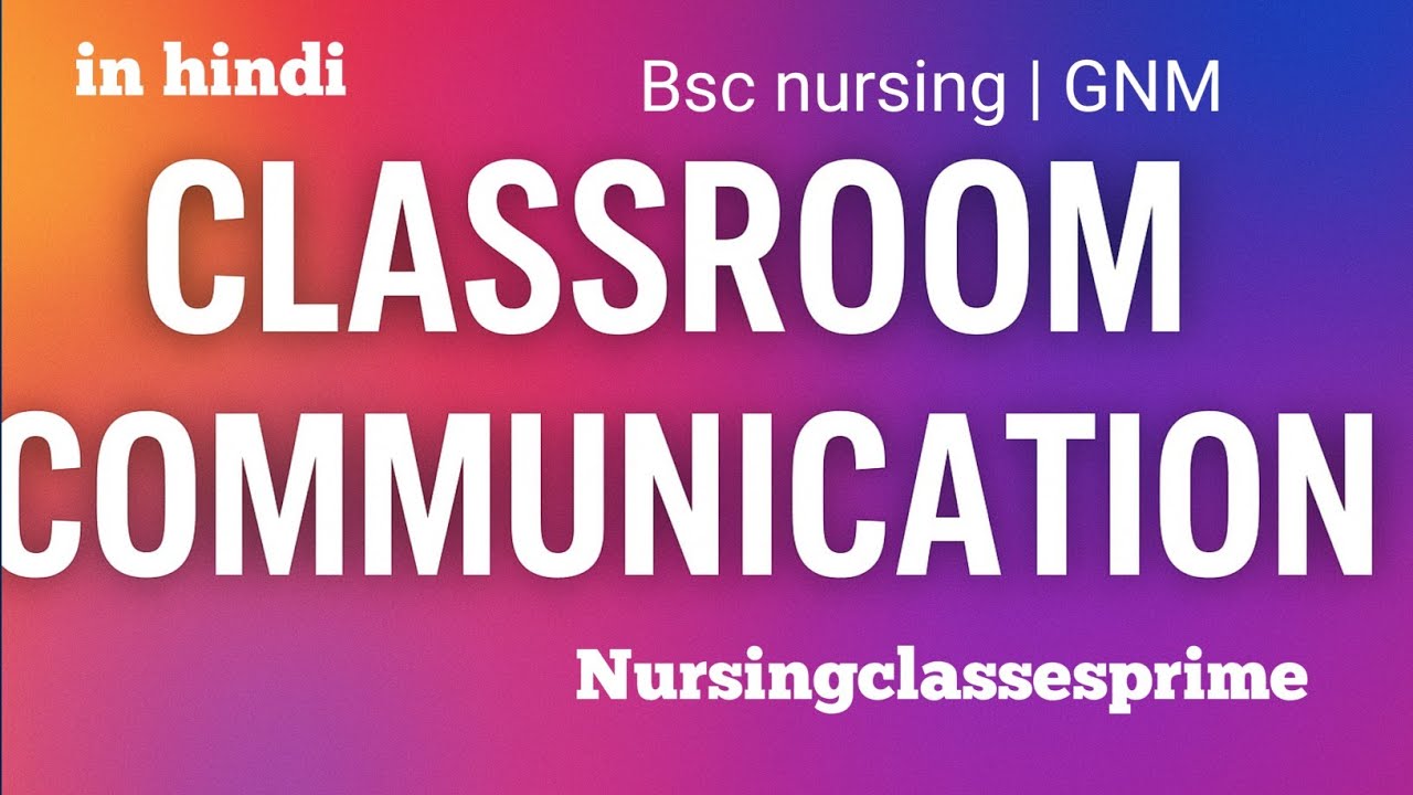Classroom Communication | Nursing Education Lecture| BSc Nursing &GNM 