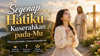 Segenap Hatiku Kuserahkan pada Mu Lagu Rohani Terbaru 2026