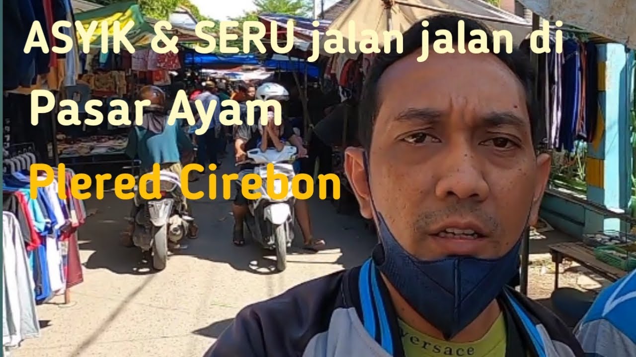 Asyik dan seru jalan jalan di Pasar Ayam Plered Cirebon