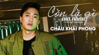 Còn Là Gì Của Nhau | Châu Khải Phong | Official Music Video chords