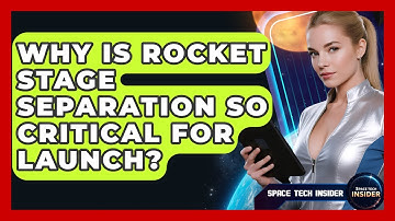 Why Is Rocket Stage Separation So Critical For Launch? - Space Tech Insider