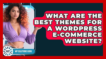 What Are the Best Themes for a WordPress E-Commerce Website? | WP Solutions Guru News