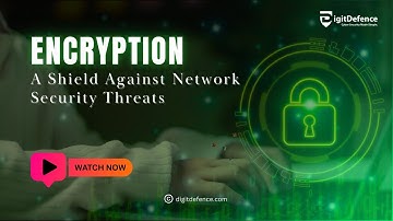 Encryption Explained | Protecting Your Network from Cyber Threats | DigitDefence