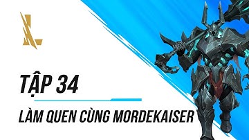 Tập 34: Làm Quen Cùng Mordekaiser | Dành Cho Người Mới