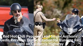 Red Hot Chili Peppers' Lead Singer Anthony Kiedis Receives Traffic Citation for Running Red Light on