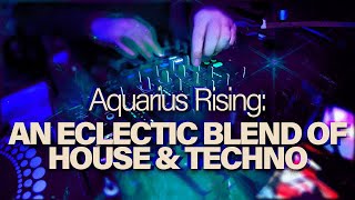 Eclectic House and Techno Mix | Aquarius Party Set