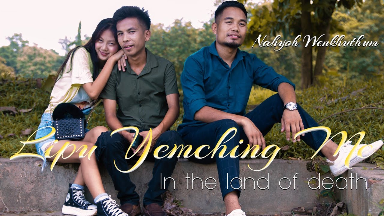 Lipu Yemching Me/ In The Land of Death / Nahyoh Wenkhuthum/ Subtitle In English translation.