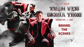 TRỌN VẸN NGHĨA TÌNH - ƯNG HOÀNG PHÚC X WOWY | BEHIND THE SCENES
