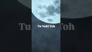 Jab raat ko yaadein satati hain... aur dil kehta hai "tu nahi toh kuch bhi nahi"