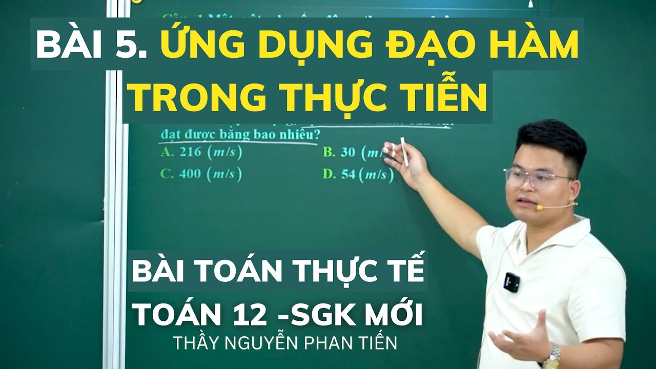 Bài 5. Ứng Dụng Đạo Hàm Giải Quyết Bài Toán Thực Tế  (Toán 12 - Sgk Mới) || Thầy Nguyễn Phan Tiến