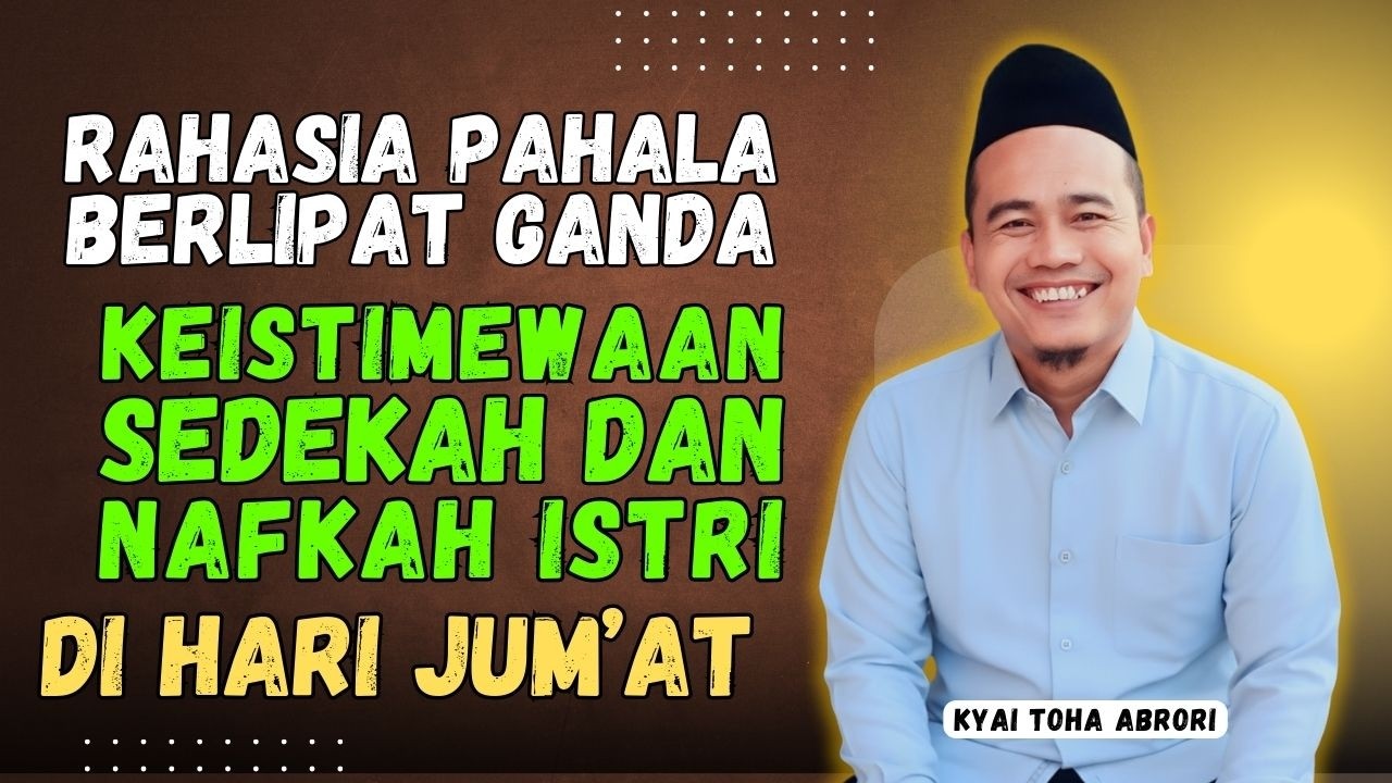 Tahukah Anda? Sedekah Terbaik Suami Ada di Nafkah Istri, Apalagi di Hari Jum’at! KH Toha Abrori