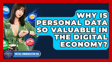 Why Is Personal Data So Valuable In The Digital Economy? - Virtual Communication Hub