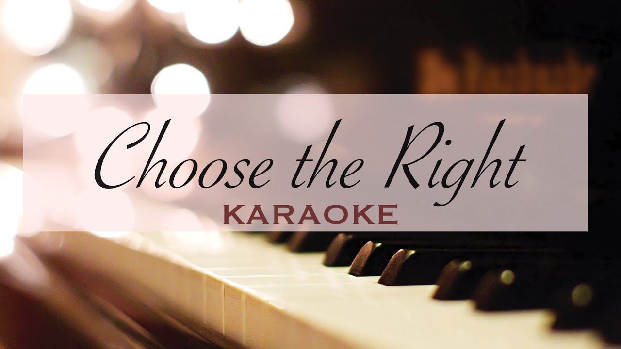 CHOOSE THE RIGHT Karaoke Primary Song YouTube