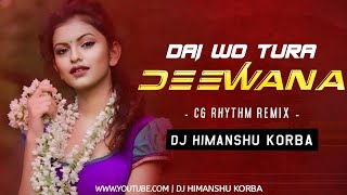 Dai Wo Tura Diwana ( Cg Rhythm Mix )- Dj Himanshu Korba | Cg Dj Song | Alka Chandrakar Cg Dj Song