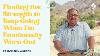 'Finding the Strength to Keep Going When I’m Emotionally Worn Out' with Pastor Rick Warren