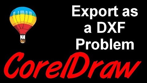 Corel Draw Tips & Tricks Problem with Export as a DXF