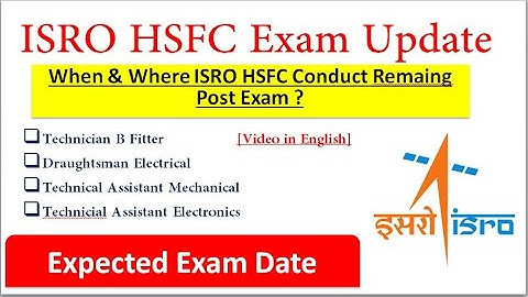 ISRO HSFC EXAM UPDATE Remaining Post Exam? When & where ISRO HSFC conduct Exam ? [In English]