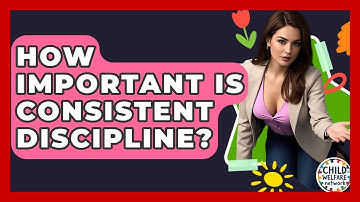 How Important Is Consistent Discipline? - Child Welfare Network