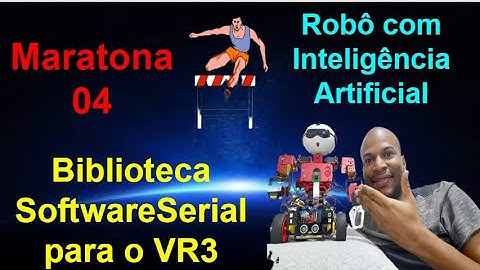Maratona 04 - Biblioteca SoftwareSerial - UART do VR3 - Maratona do Robô com Inteligência Artificial