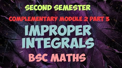 2 nd sem complementary maths Improper integrals Part 3