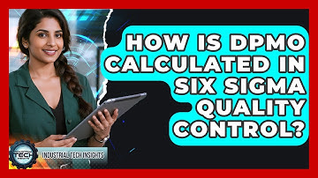 How Is DPMO Calculated In Six Sigma Quality Control? - Industrial Tech Insights