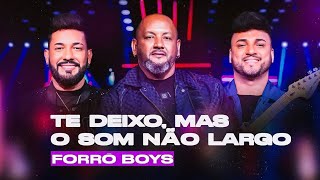 FORRÓ BOYS... TE DEIXO MAS O SOM NÃO LARGO (ÁUDIO VISUAL)