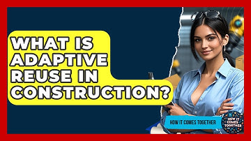 What Is Adaptive Reuse In Construction? - How It Comes Together