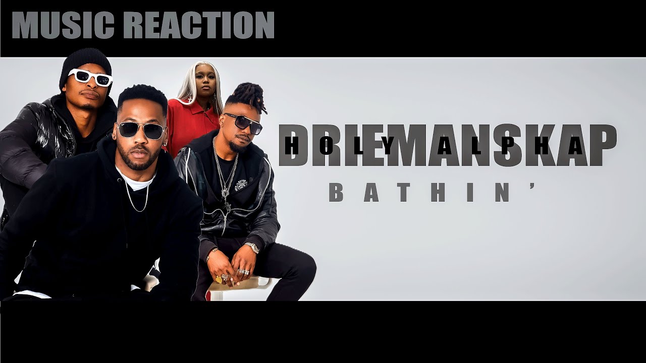 Driemanskap ft holy alpha - Bathin' (Official Reaction)