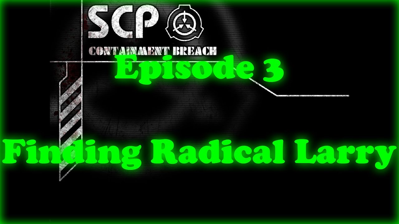 Нарушение условий содержания SCP — Эпизод 3 [В поисках радикального Ларри]