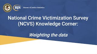 National Crime Victimization Survey (NCVS) Knowledge Corner – Weighting the Data Net Worth