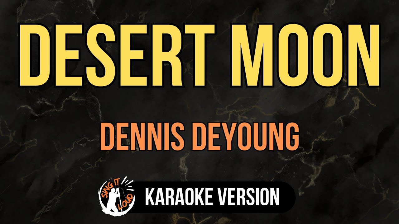 Desert Moon - Dennis DeYoung (4K HD Karaoke) @singitloudkaraoke
