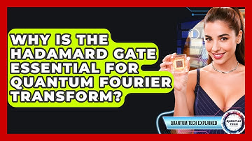 Why Is The Hadamard Gate Essential For Quantum Fourier Transform? - Quantum Tech Explained