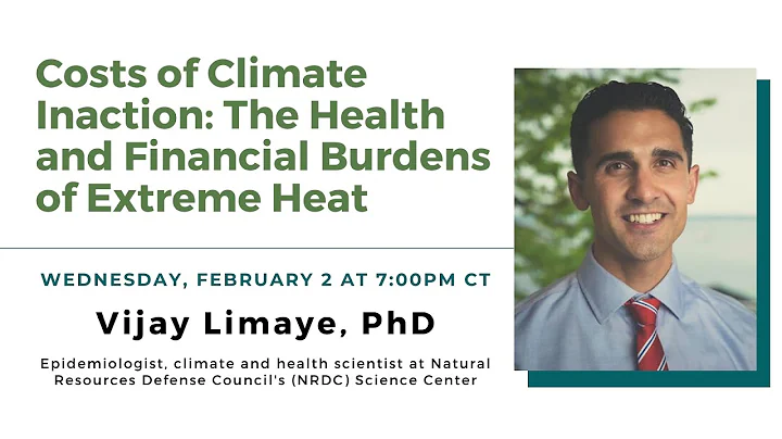 "Costs of Climate Inaction: The Health and Financial Burdens of Extreme Heat" - Vijay Limaye, PhD.