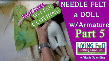 Needle Felting a Doll Tutorial Part 5 LIVE - Wet Felting Doll Clothes