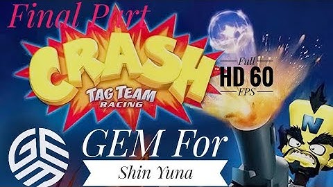 [GEM For Shin Yuna] Crash Tag Team Racing _ Gameplay Walkthrough Final Part ( Full-HD 60 FPS).