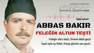 Abbas Bakır - Feleğin Altun Teşti