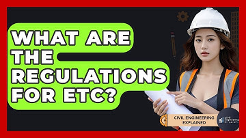 What Are The Regulations For ETC? - Civil Engineering Explained