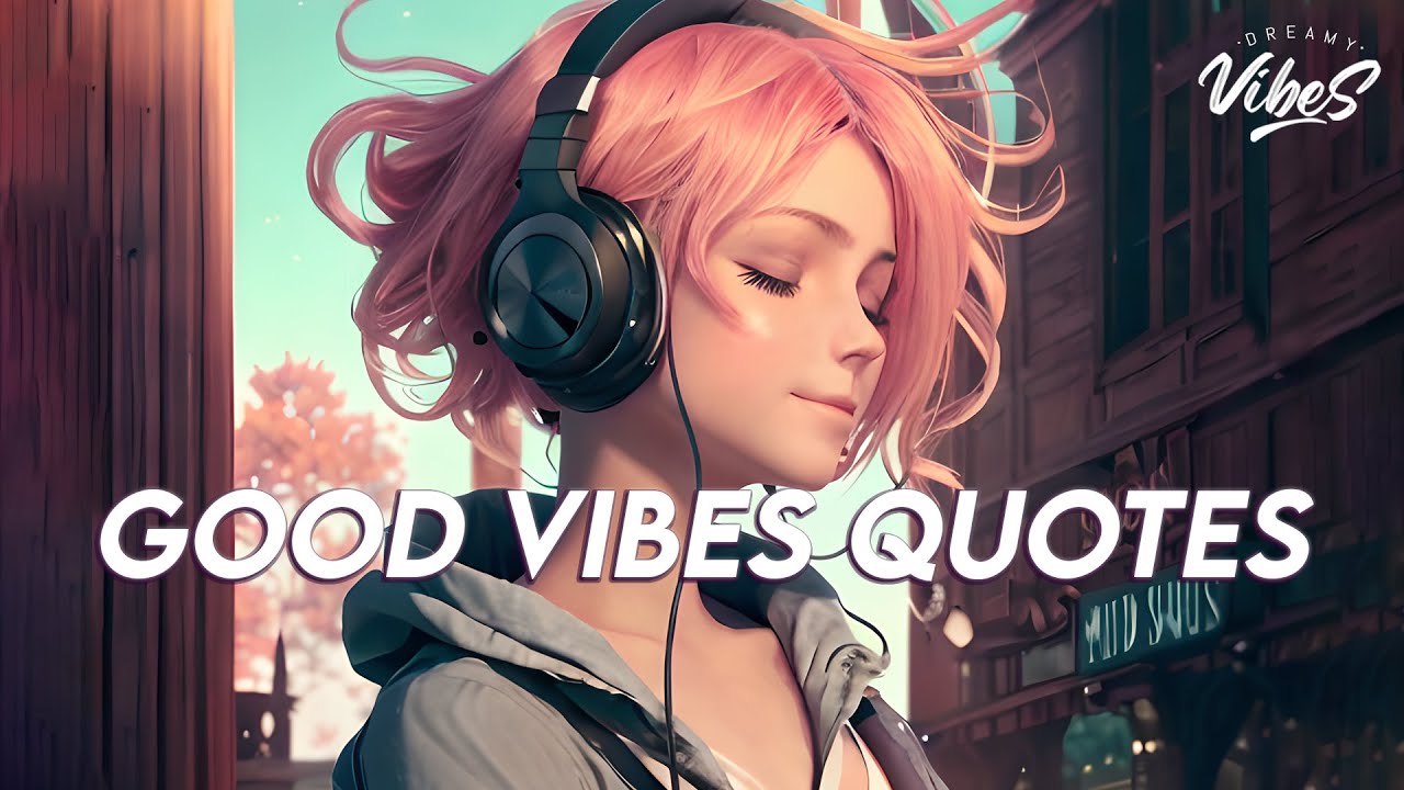 Good Vibes Quotes 🍀 Top 100 Chill Songs Playlist English Songs With