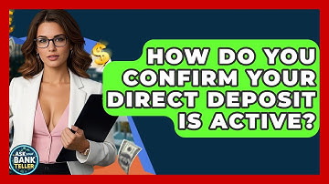 How Do You Confirm Your Direct Deposit Is Active? - Ask Your Bank Teller