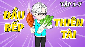 (Full) Tập 1 - 7 │ Đầu Bếp Thiên Tài │ Thiết Review