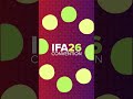 IFA 2026 The Annual Convention Reimagined For A New Era 