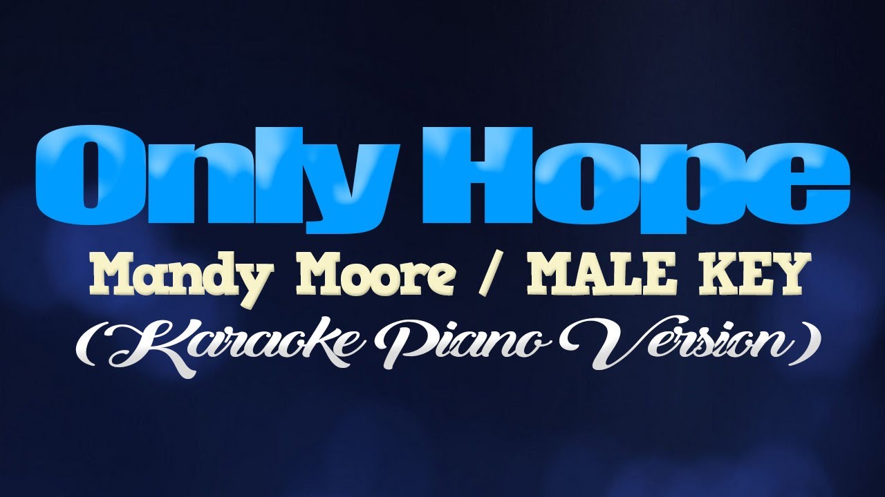 ONLY HOPE - Mandy Moore/MALE KEY (KARAOKE PIANO VERSION)