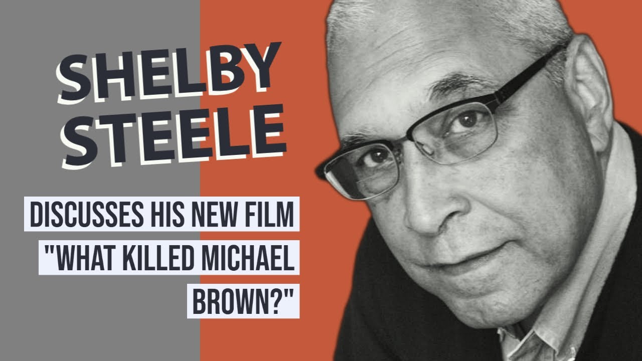 Shelby Steele on his new film "What Killed Michael Brown"