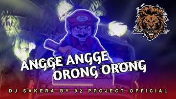 DJ SAKERA ANGGE ANGGE ORONG ORONG BY 92 PROJECT OFFICIAL