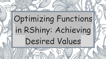 Optimizing Functions in RShiny: Achieving Desired Values