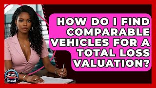 How Do I Find Comparable Vehicles For A Total Loss Valuation? - Auto Coverage Explained