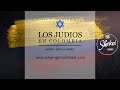Los Judíos en Colombia/ morah: Natalia Muñoz*