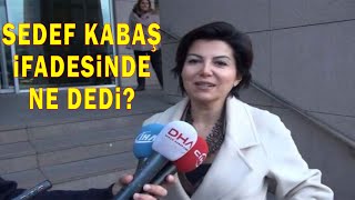 Sedef Kabaş İfadesinde Ne Dedi?